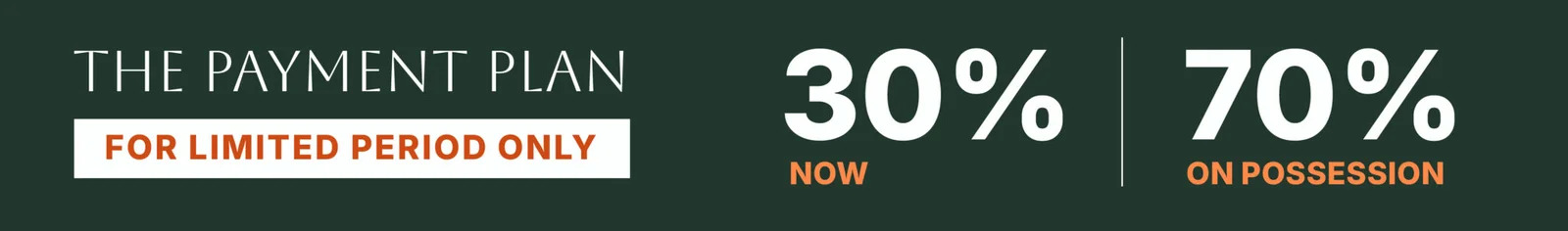 The Payment Plan - 30% Now, 70% on Possession